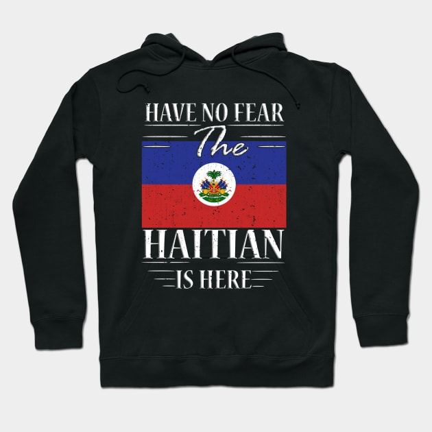 Have No Fear The Haitian Is Here Hoodie by silvercoin